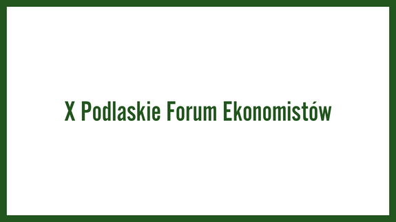 X Podlaskie Forum Ekonomistów