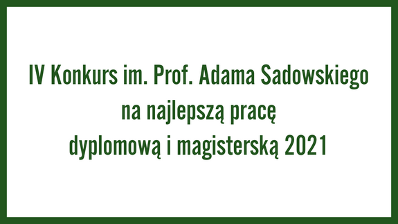 IV Konkurs im. Prof. Adama Sadowskiego na najlepszą pracę dyplomową i magisterską 2021
