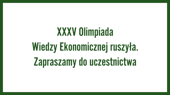 XXXV Olimpiada Wiedzy Ekonomicznej ruszyła. Zapraszamy do uczestnictwa