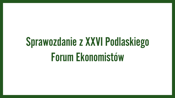 Sprawozdanie z XXVI Podlaskiego Forum Ekonomistów