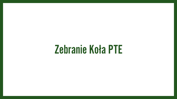 Zebranie Koła PTE