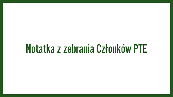 Notatka z zebrania Członków PTE