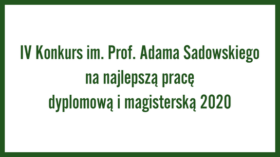 IV Konkurs im. Prof. Adama Sadowskiego na najlepszą pracę dyplomową i magisterską 2020