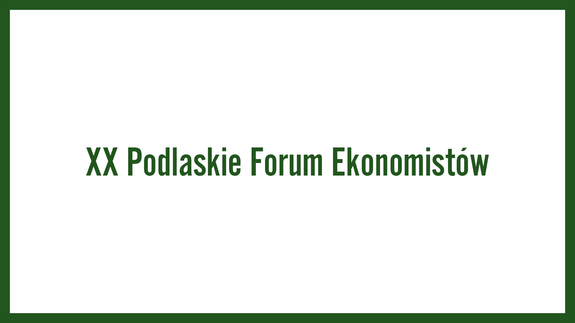 XX Podlaskie Forum Ekonomistów