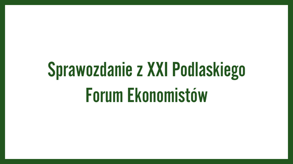 Sprawozdanie z XXI Podlaskiego Forum Ekonomistów