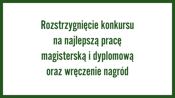 Rozstrzygnięcie konkursu na najlepszą pracę magisterską i dyplomową oraz wręczenie nagród