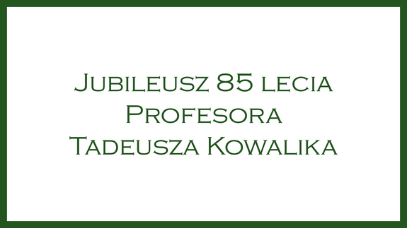 Jubileusz 85 lecia Profesora Tadeusza Kowalika