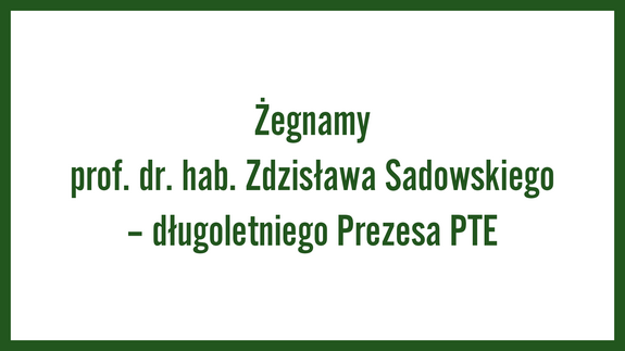 Żegnamy prof. dr. hab. Zdzisława Sadowskiego – długoletniego Prezesa PTE