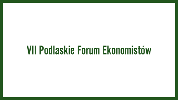 VII Podlaskie Forum Ekonomistów