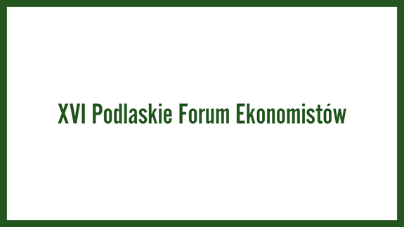 XVI Podlaskie Forum Ekonomistów