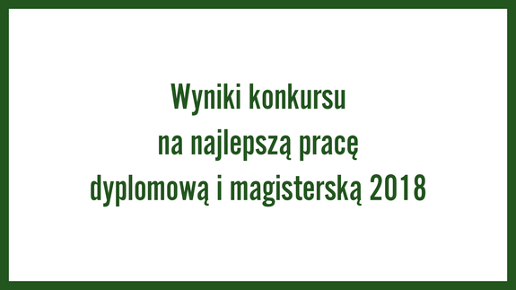 Wyniki konkursu na najlepszą pracę dyplomową i magisterską 2018