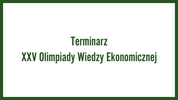 Terminarz XXV Olimpiady Wiedzy Ekonomicznej