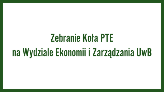 Zebranie Koła PTE na Wydziale Ekonomii i Zarządzania UwB