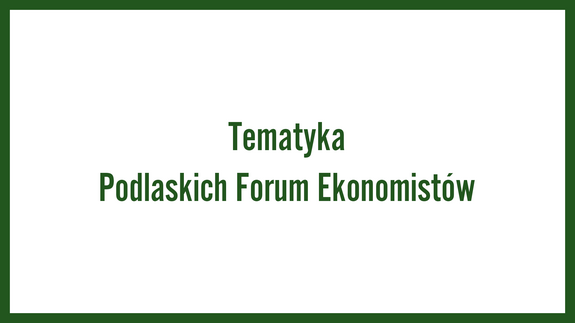 Tematyka Podlaskich Forum Ekonomistów