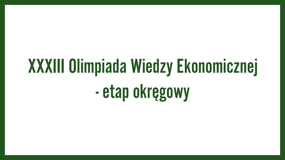 XXXIII Olimpiada Wiedzy Ekonomicznej - etap okręgowy