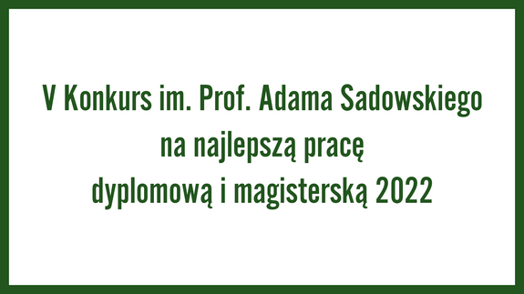 V Konkurs im. Prof. Adama Sadowskiego na najlepszą pracę dyplomową i magisterską 2022