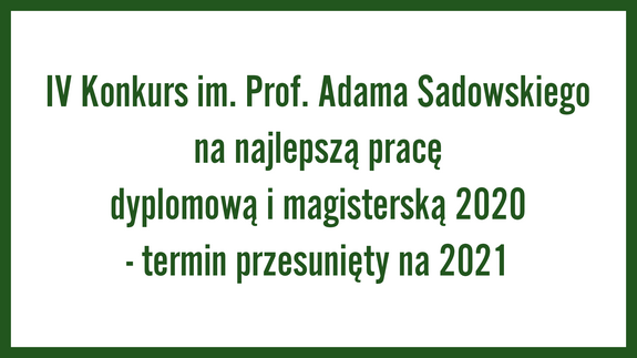 IV Konkurs im. Prof. Adama Sadowskiego na najlepszą pracę dyplomową i magisterską 2020 - termin przesunięty na 2021