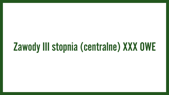 Zawody III stopnia (centralne) XXX OWE