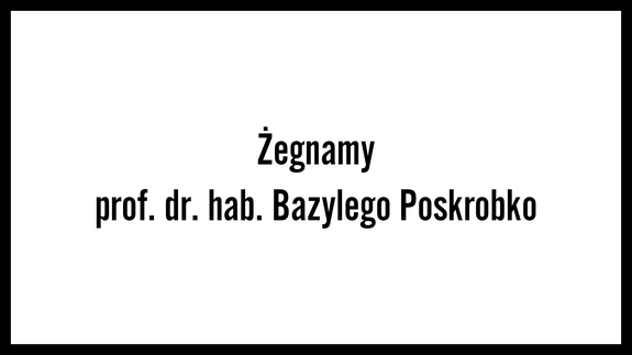 Żegnamy prof. dr. hab. Bazylego Poskrobko