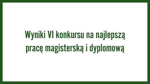 Wyniki VI konkursu na najlepszą pracę magisterską i dyplomową