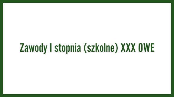 Zawody I stopnia (szkolne) XXX OWE