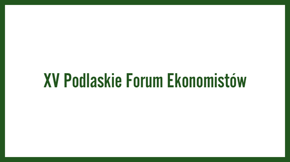 XV Podlaskie Forum Ekonomistów