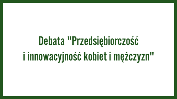 Debata "Przedsiębiorczość i innowacyjność kobiet i mężczyzn"