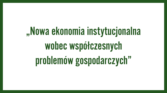 „Nowa ekonomia instytucjonalna wobec współczesnych problemów gospodarczych”