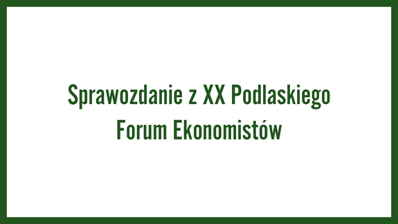 Sprawozdanie z XX Podlaskiego Forum Ekonomistów