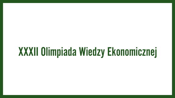 XXXII Olimpiada Wiedzy Ekonomicznej