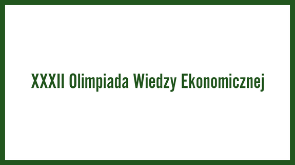 XXXII Olimpiada Wiedzy Ekonomicznej