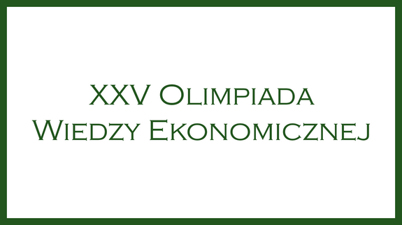 XXV Olimpiada Wiedzy Ekonomicznej