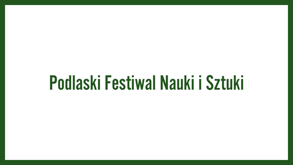 Podlaski Festiwal Nauki i Sztuki