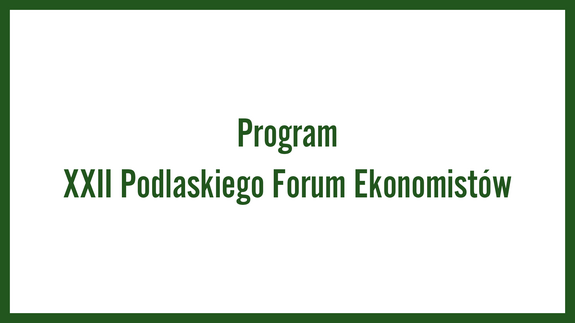 Program XXII Podlaskiego Forum Ekonomistów